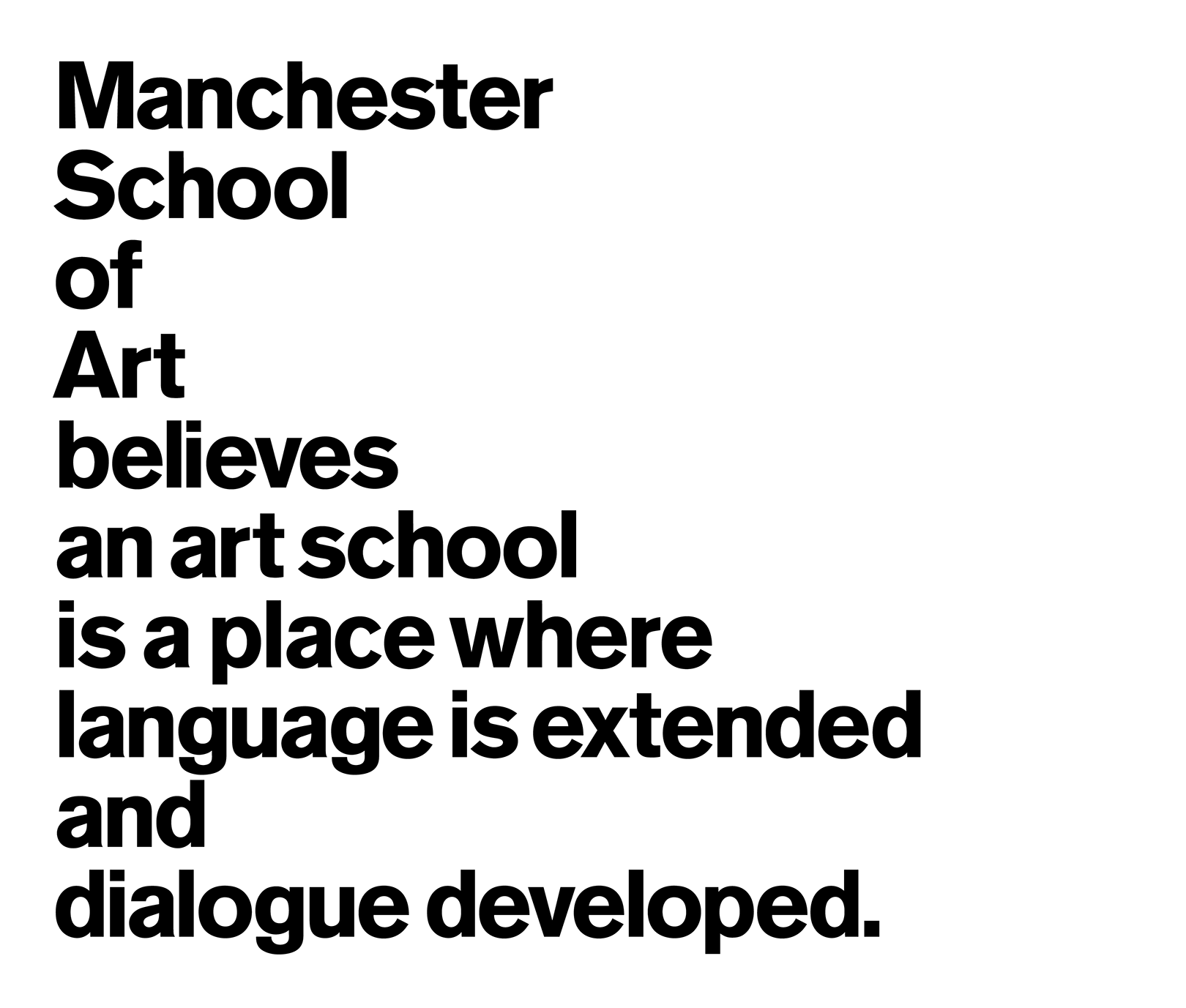 Manchester School of Art believes an art school is a place where language is extended and dialogue developed.
